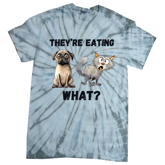 TheyRe Eating The Dogs TheyRe Eating The Cats The Pets Tie-Dye T-Shirt