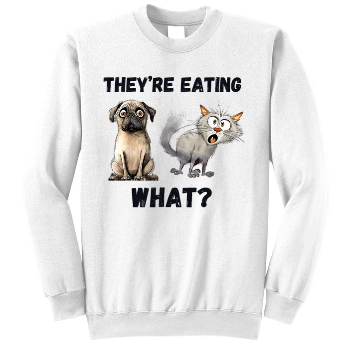 TheyRe Eating The Dogs TheyRe Eating The Cats The Pets Sweatshirt