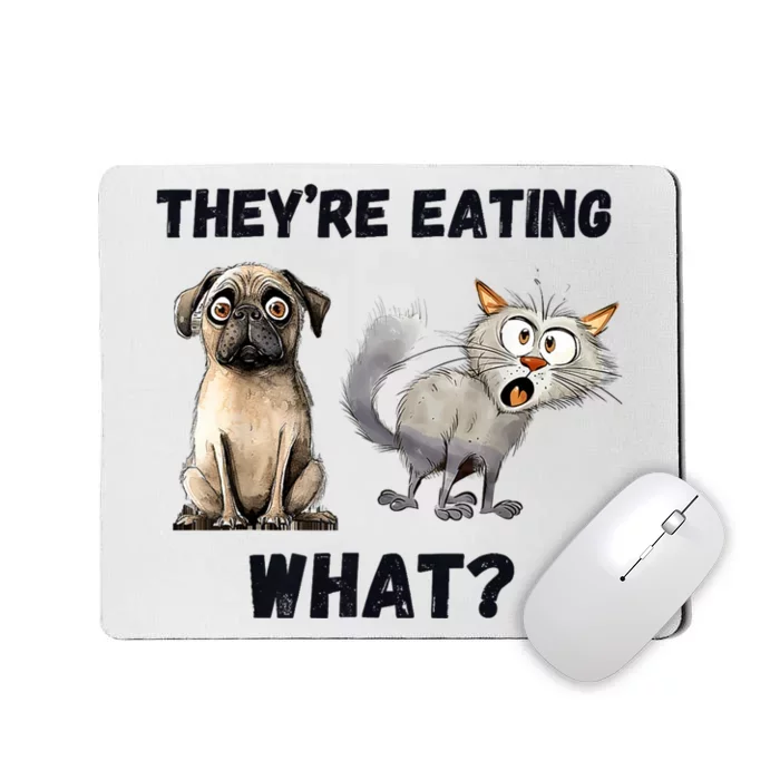 TheyRe Eating The Dogs TheyRe Eating The Cats The Pets Mousepad