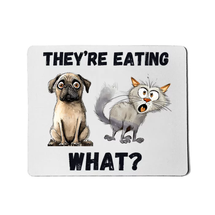 TheyRe Eating The Dogs TheyRe Eating The Cats The Pets Mousepad