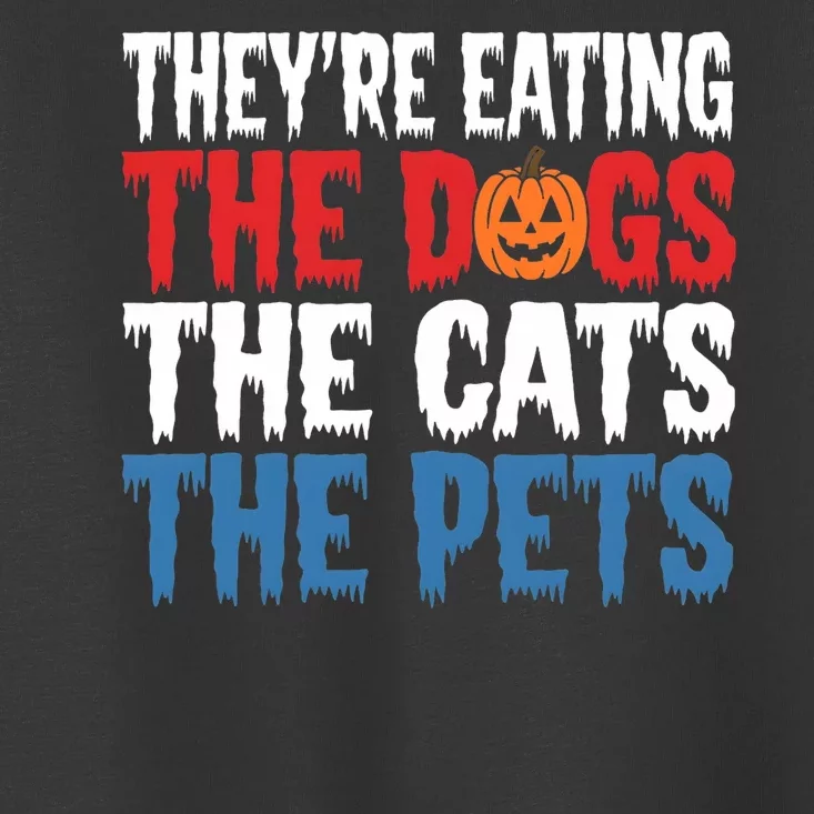 TheyRe Eating The Dogs The Cats The Pets Halloween Toddler T-Shirt