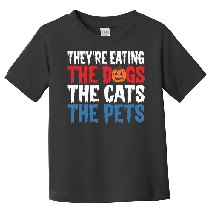 TheyRe Eating The Dogs The Cats The Pets Halloween Toddler T-Shirt