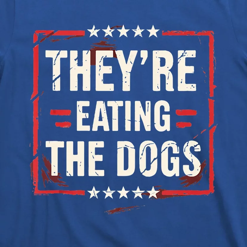 TheyRe Eating The Dogs Dog Lovers Humor Animal Pets T-Shirt