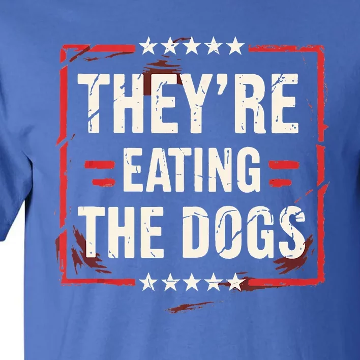 TheyRe Eating The Dogs Dog Lovers Humor Animal Pets Tall T-Shirt