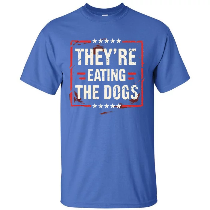 TheyRe Eating The Dogs Dog Lovers Humor Animal Pets Tall T-Shirt