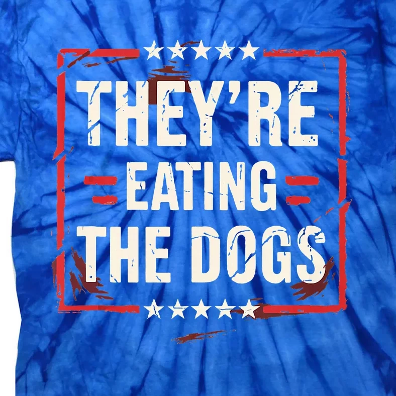 TheyRe Eating The Dogs Dog Lovers Humor Animal Pets Tie-Dye T-Shirt