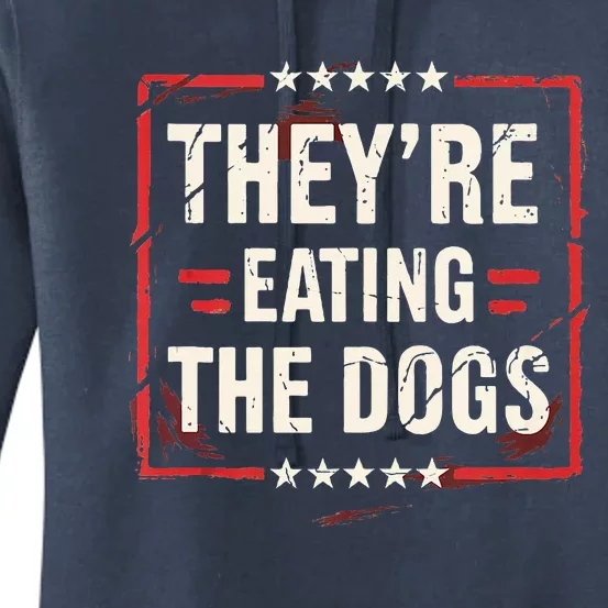 TheyRe Eating The Dogs Dog Lovers Humor Animal Pets Women's Pullover Hoodie