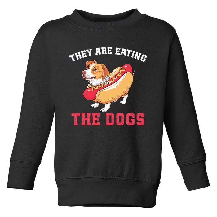 TheyRe Eating The Dogs Toddler Sweatshirt