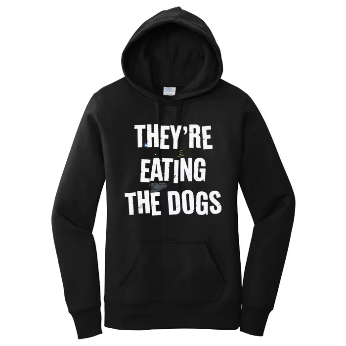 TheyRe Eating The Dogs Funny Dog Lover Canine Pets Women's Pullover Hoodie