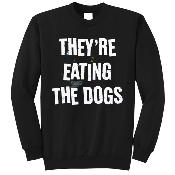 TheyRe Eating The Dogs Funny Dog Lover Canine Pets Tall Sweatshirt