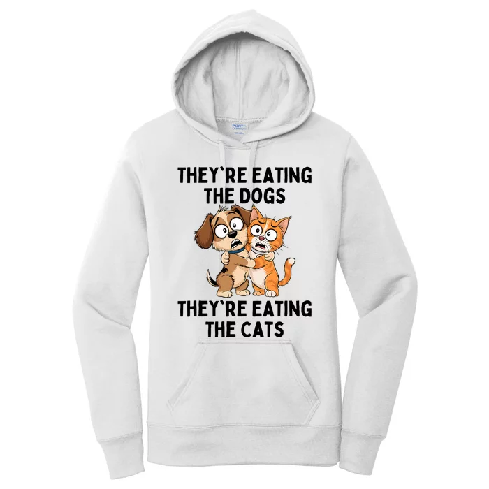 TheyRe Eating The Dogs TheyRe Eating The Cats Women's Pullover Hoodie