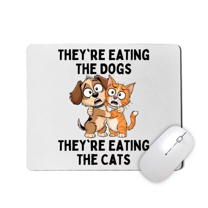 TheyRe Eating The Dogs TheyRe Eating The Cats Mousepad