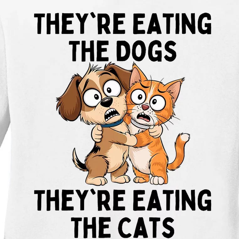 TheyRe Eating The Dogs TheyRe Eating The Cats Ladies Long Sleeve Shirt