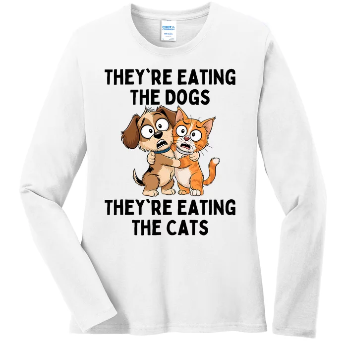 TheyRe Eating The Dogs TheyRe Eating The Cats Ladies Long Sleeve Shirt