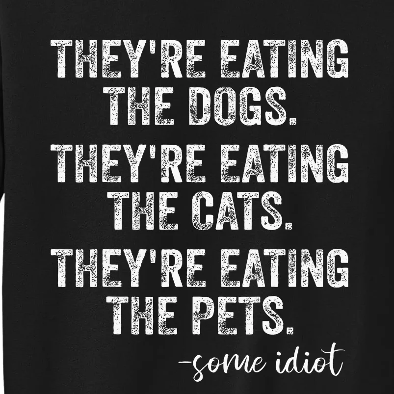 TheyRe Eating The Dogs The Cats The Pets Tall Sweatshirt