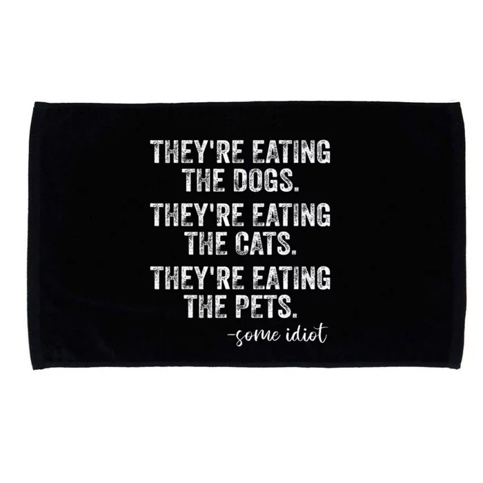 TheyRe Eating The Dogs The Cats The Pets Microfiber Hand Towel