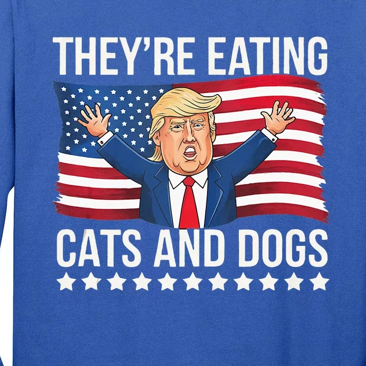 TheyRe Eating The Dogs They’Re Eating The Cats Tall Long Sleeve T-Shirt