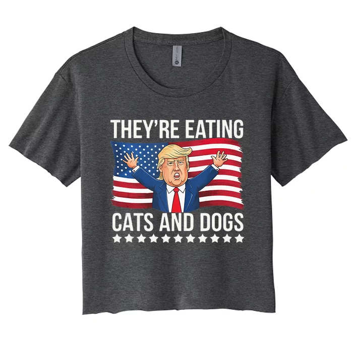 TheyRe Eating The Dogs They’Re Eating The Cats Women's Crop Top Tee