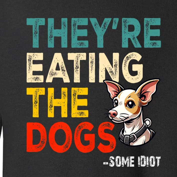 TheyRe Eating The Dogs Toddler Sweatshirt