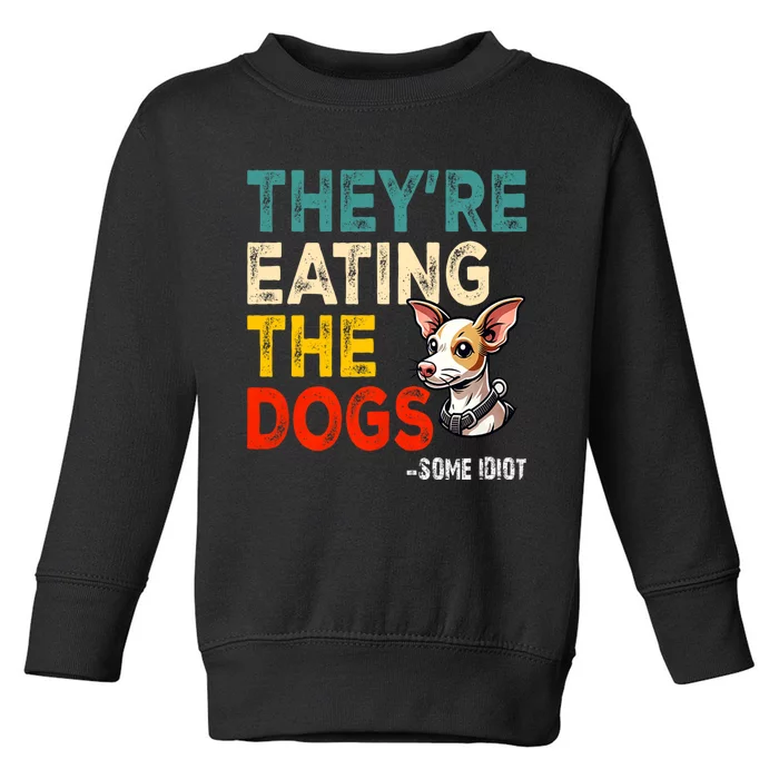 TheyRe Eating The Dogs Toddler Sweatshirt