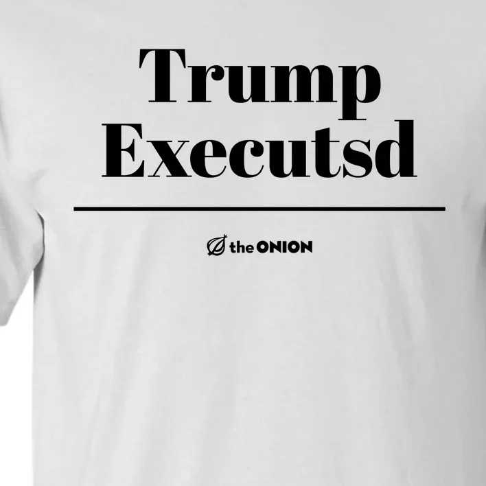 Trump Executed The Onion Tall T-Shirt