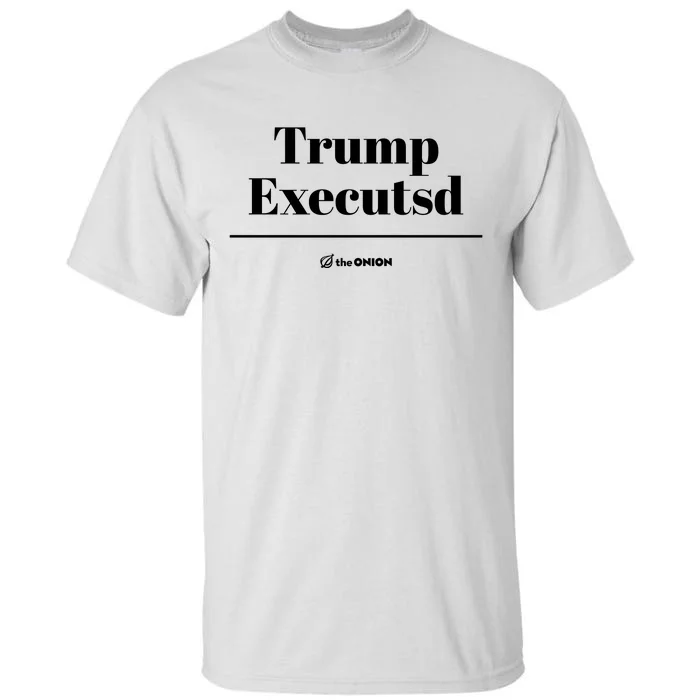 Trump Executed The Onion Tall T-Shirt