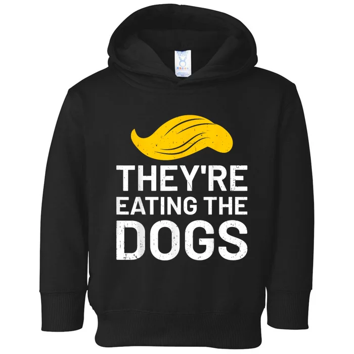 TheyRe Eating The Dogs 2024 Toddler Hoodie