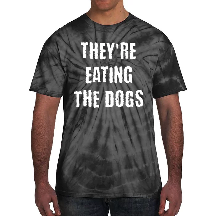 TheyRe Eating The Dogs Tie-Dye T-Shirt