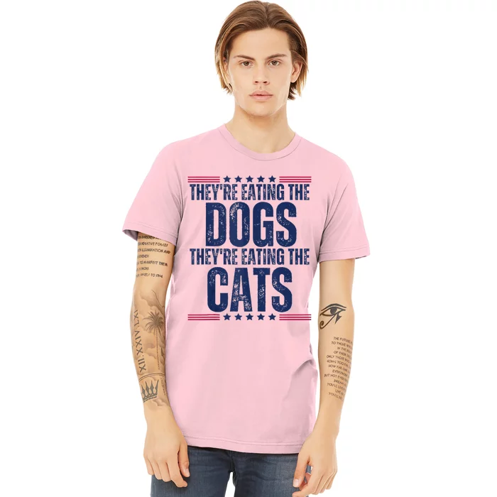 TheyRe Eating The Dogs They’Re Eating The Cats Premium T-Shirt