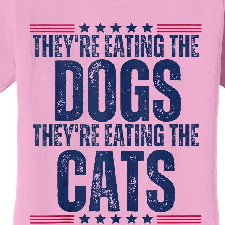 TheyRe Eating The Dogs They’Re Eating The Cats Women's T-Shirt