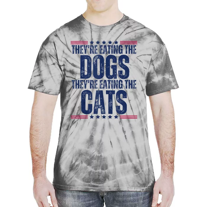 TheyRe Eating The Dogs They’Re Eating The Cats Tie-Dye T-Shirt