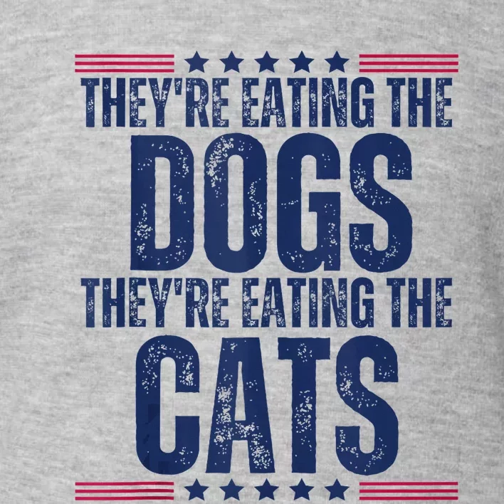 TheyRe Eating The Dogs They’Re Eating The Cats Toddler Sweatshirt