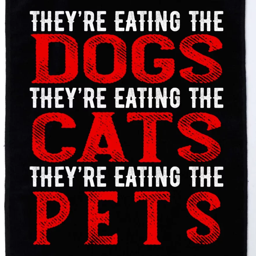 TheyRe Eating The Dogs The Cats The Pets Platinum Collection Golf Towel