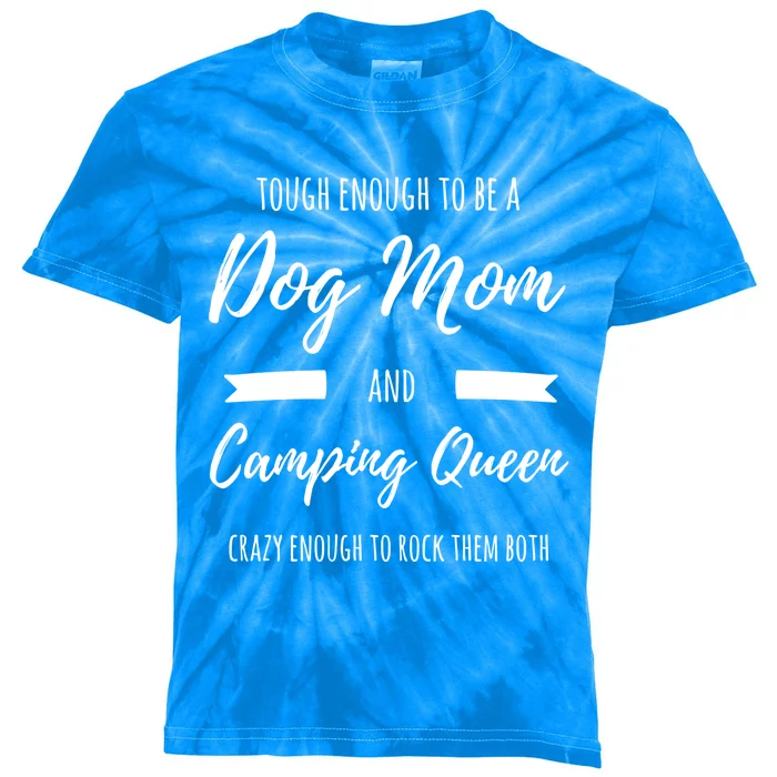 Tough Enough To Be A Dog Mom And Camping Queen Crazy Gift Kids Tie-Dye T-Shirt