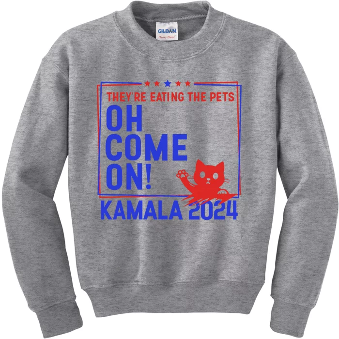 Theyre Eating The Pets Oh Come On Kamala Harris 2024 Kids Sweatshirt