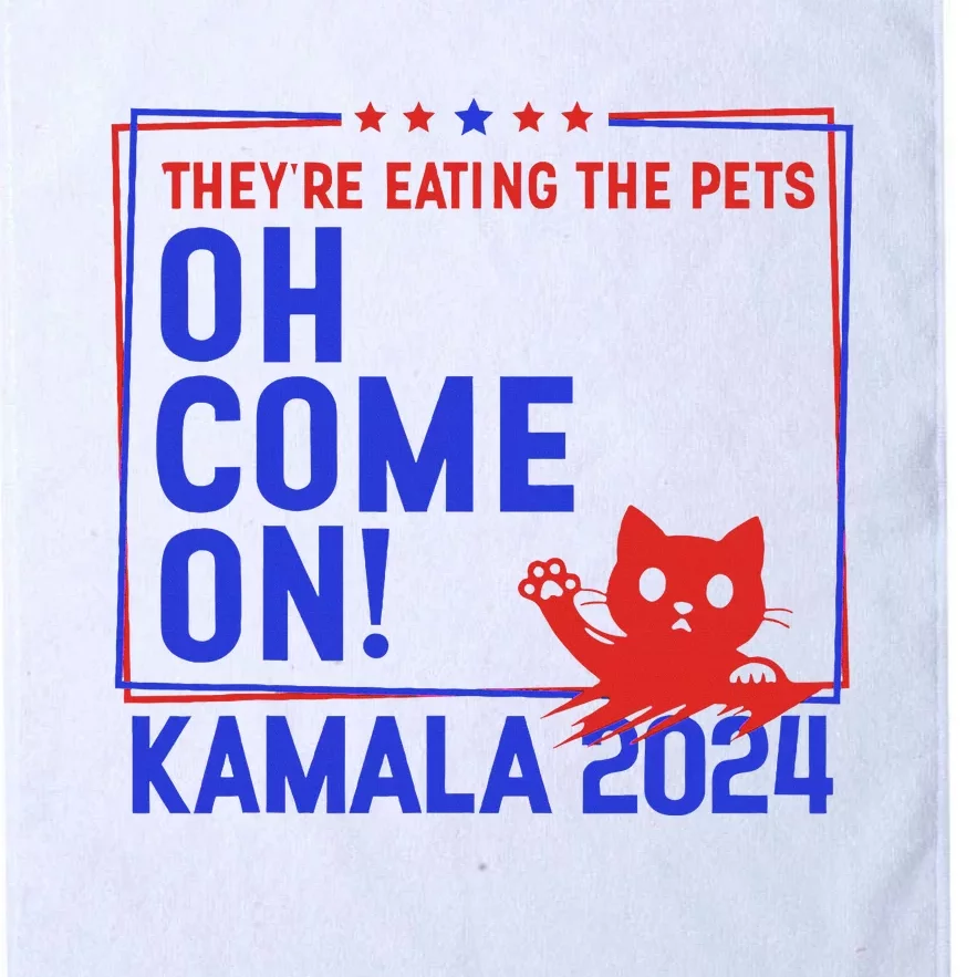 Theyre Eating The Pets Oh Come On Kamala Harris 2024 Platinum Collection Golf Towel