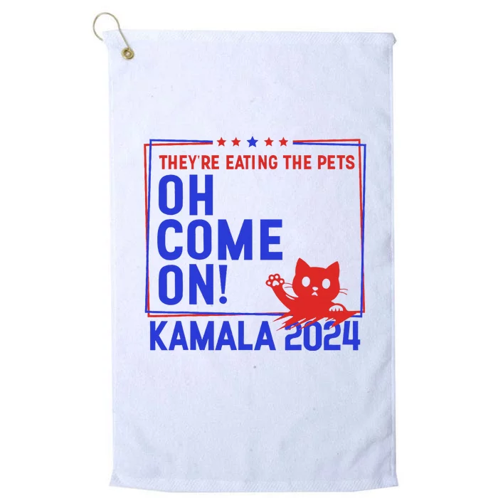 Theyre Eating The Pets Oh Come On Kamala Harris 2024 Platinum Collection Golf Towel