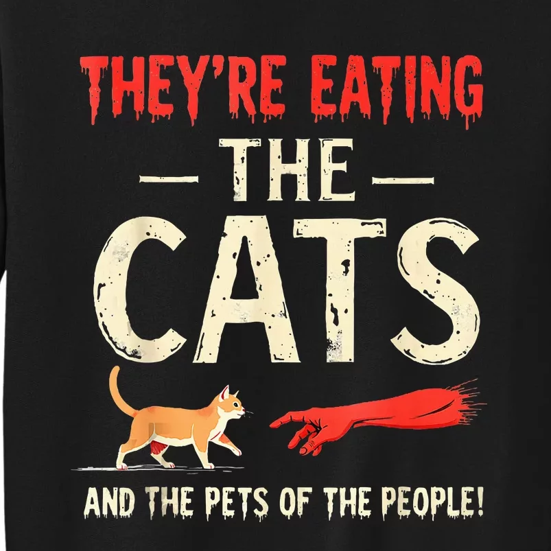 They’Re Eating The Cats They’Re Eating The Dogs Tall Sweatshirt