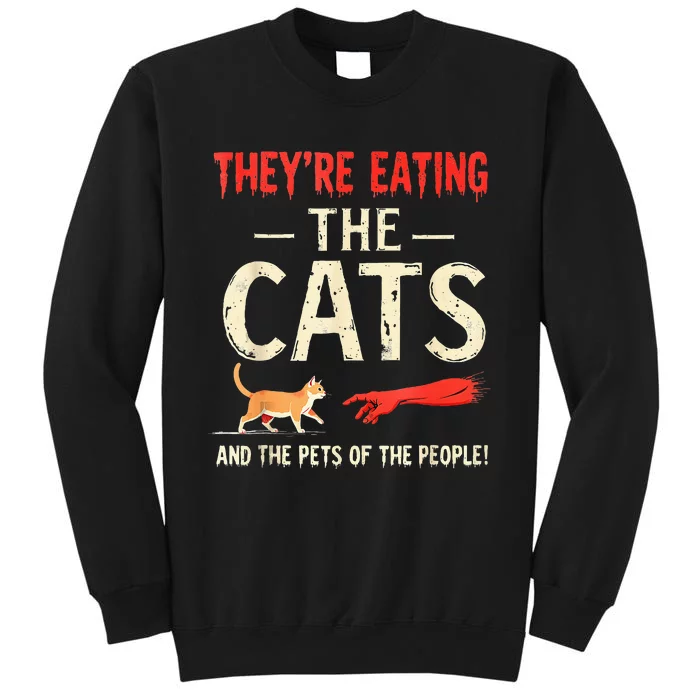 They’Re Eating The Cats They’Re Eating The Dogs Tall Sweatshirt