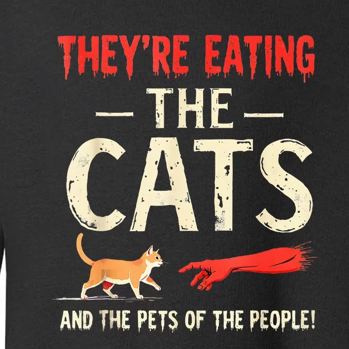 They’Re Eating The Cats They’Re Eating The Dogs Toddler Sweatshirt