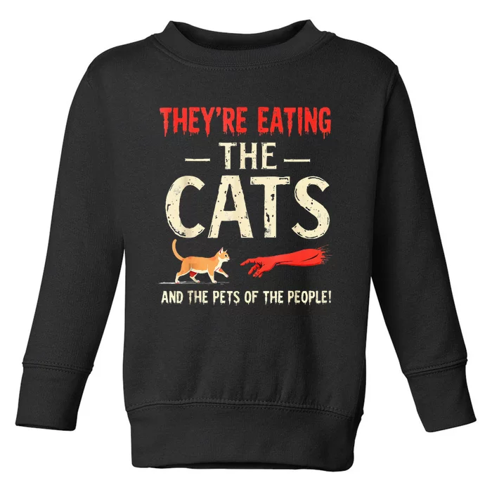 They’Re Eating The Cats They’Re Eating The Dogs Toddler Sweatshirt