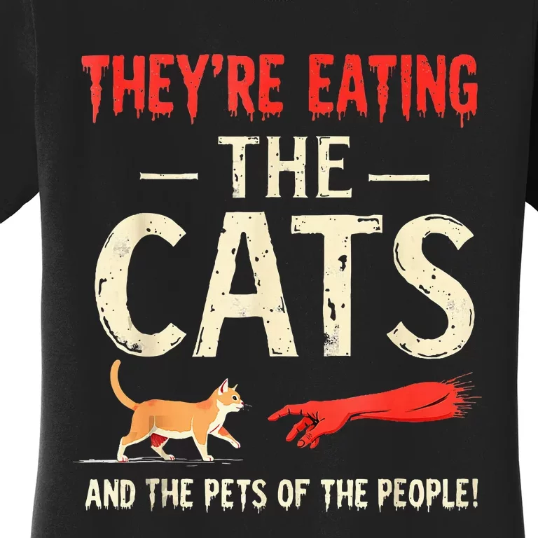 They’Re Eating The Cats They’Re Eating The Dogs Women's T-Shirt