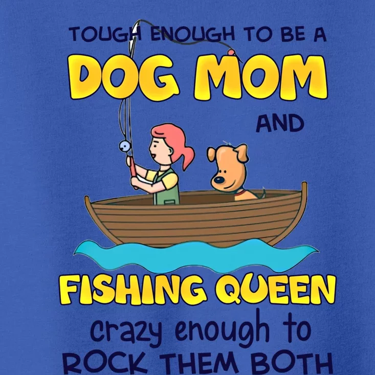 Tough Enough To Be A Dog Mom And Fishing Queen Crazy Gift Toddler T-Shirt