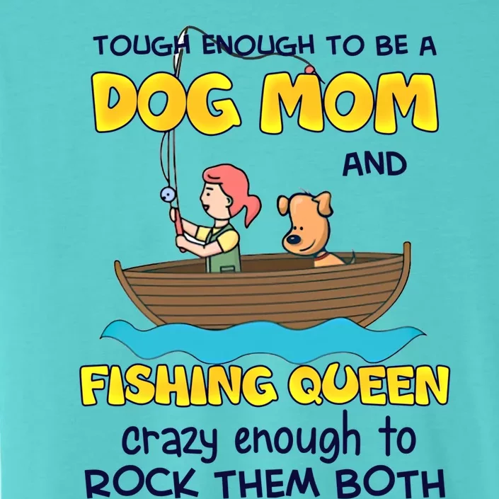 Tough Enough To Be A Dog Mom And Fishing Queen Crazy Gift ChromaSoft Performance T-Shirt