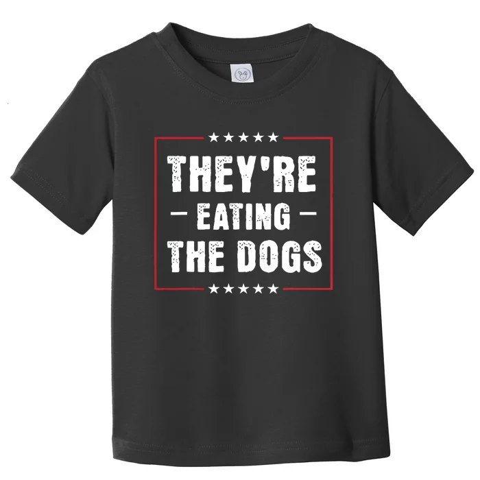 TheyRe Eating The Dogs Patriotic Election Toddler T-Shirt