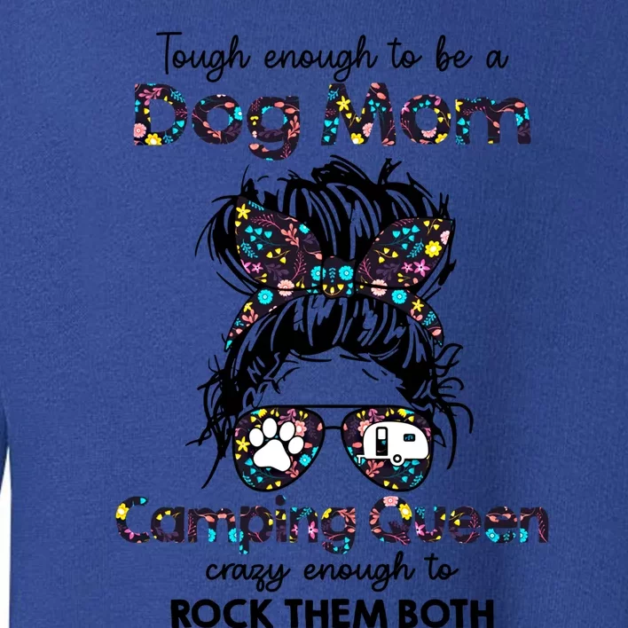 Tough Enough To Be A Dog Mom Camping Queen Crazy Enough Gift Toddler Sweatshirt