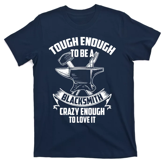 Tough Enough To Be A Funny Blacksmith Metalworking Anvil T-Shirt