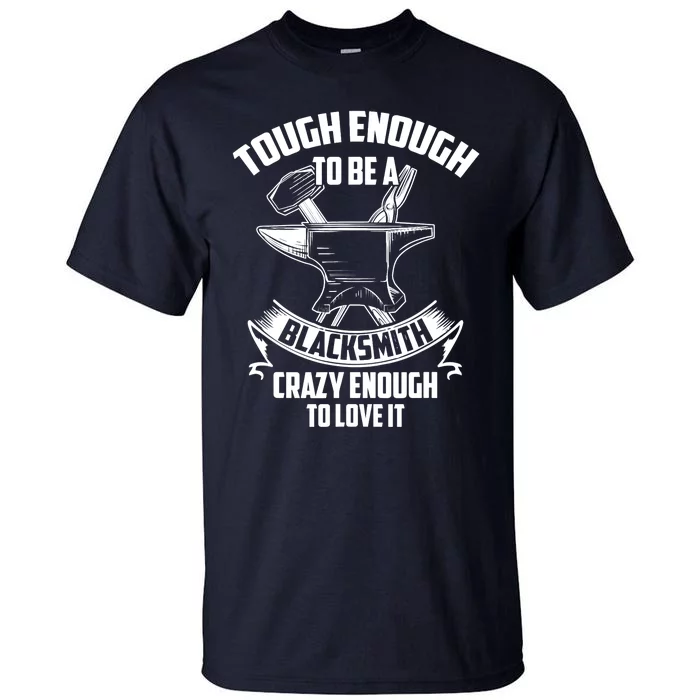 Tough Enough To Be A Funny Blacksmith Metalworking Anvil Tall T-Shirt