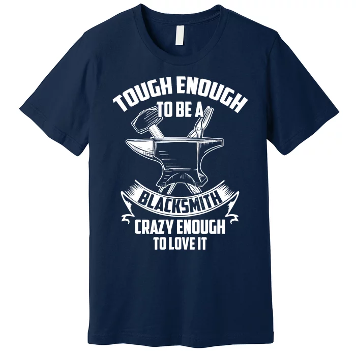 Tough Enough To Be A Funny Blacksmith Metalworking Anvil Premium T-Shirt