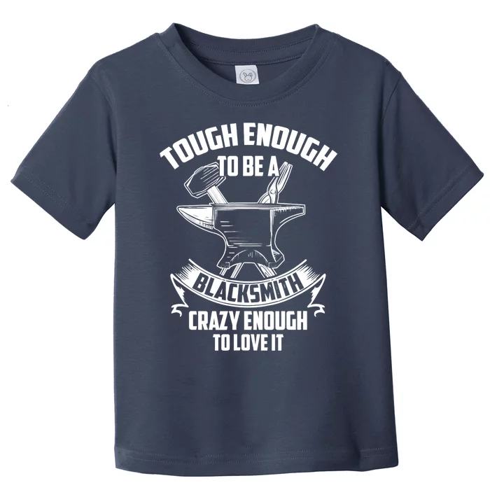 Tough Enough To Be A Funny Blacksmith Metalworking Anvil Toddler T-Shirt